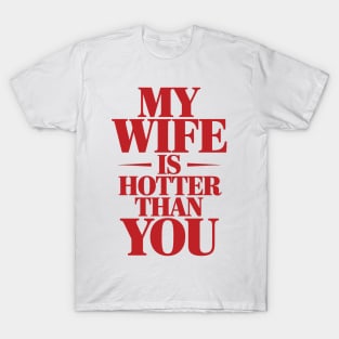 My Wife Is Hotter Than You Sarcastic Saying Funny Husband Humor T-Shirt